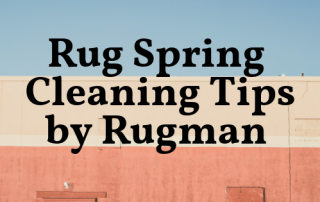 Rug Spring Cleaning tips | Rugman